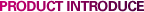 PRODUCT INTRODUCE